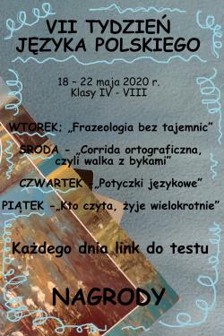 VII tydzień języka polskiego 18 - 22 maja 2020r. Klasy IV - VIII. Wtorek: "Frazeologia bez tajemnic". Środa: "Corrida ortograficzna czyli walka z bykami". Czwartek: "Potyczki językowe". Piątek "Kto czyta żyje wielokrotnie". Każdego dnia link do testu. Nagrody.